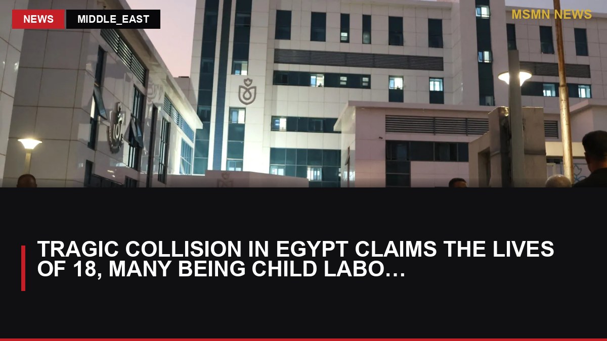 Tragic Collision in Egypt Claims the Lives of 18, Many Being Child Laborers: MSMN News — image from Al Jazeera English