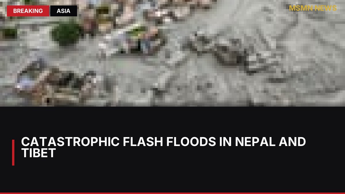Catastrophic Flash Floods in Nepal and Tibet: MSMN News — image from Guardian UK