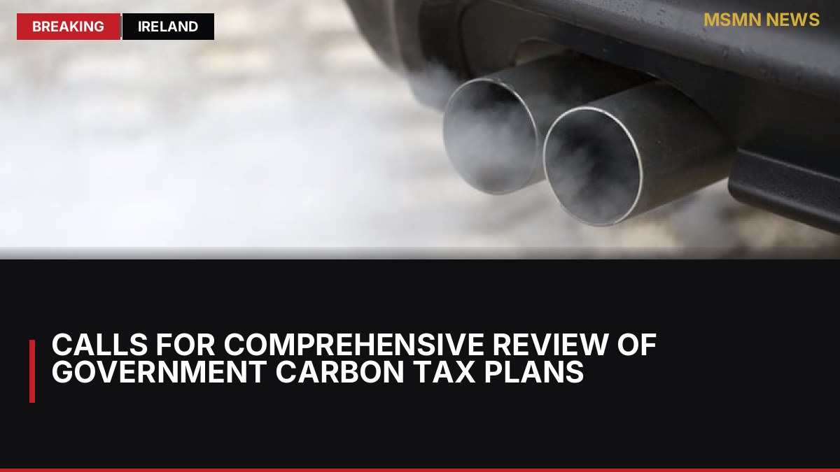 Calls for Comprehensive Review of Government Carbon Tax Plans: MSMN News — image from RTE News