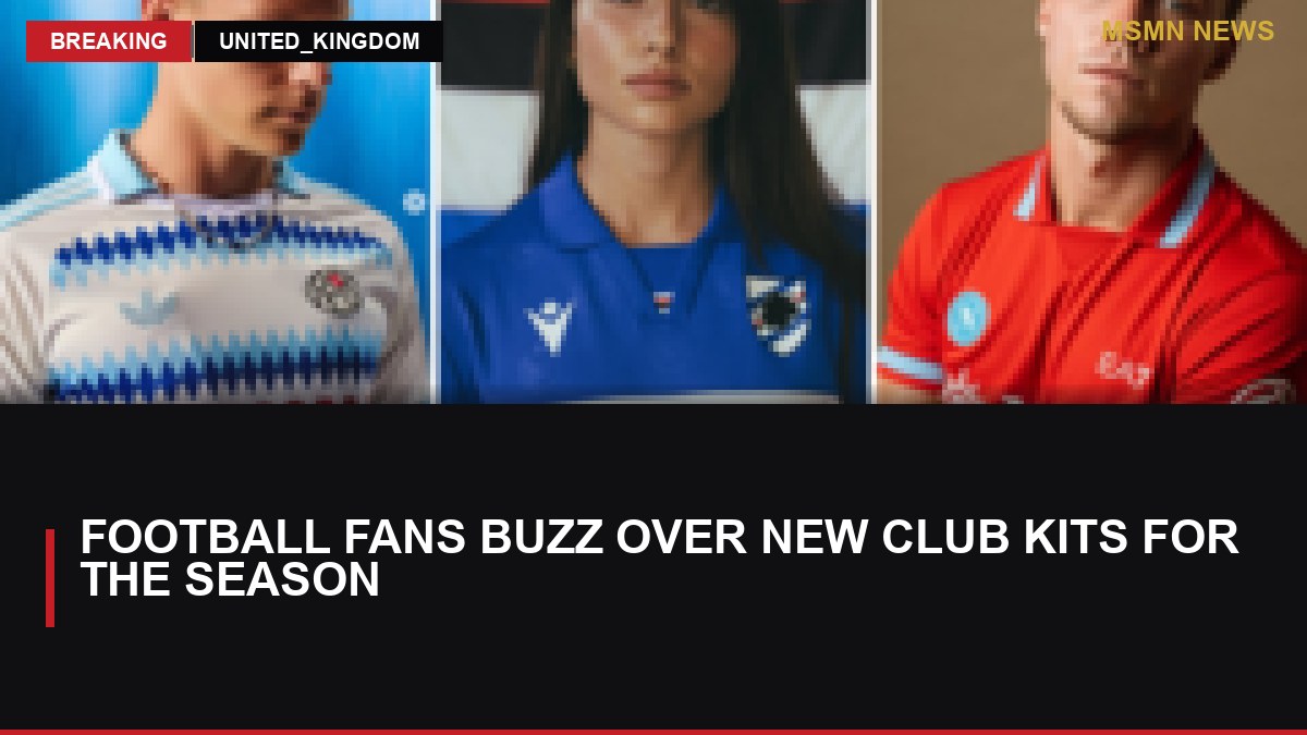 Football Fans Buzz Over New Club Kits for the Season: MSMN News — image from BBC Sport
