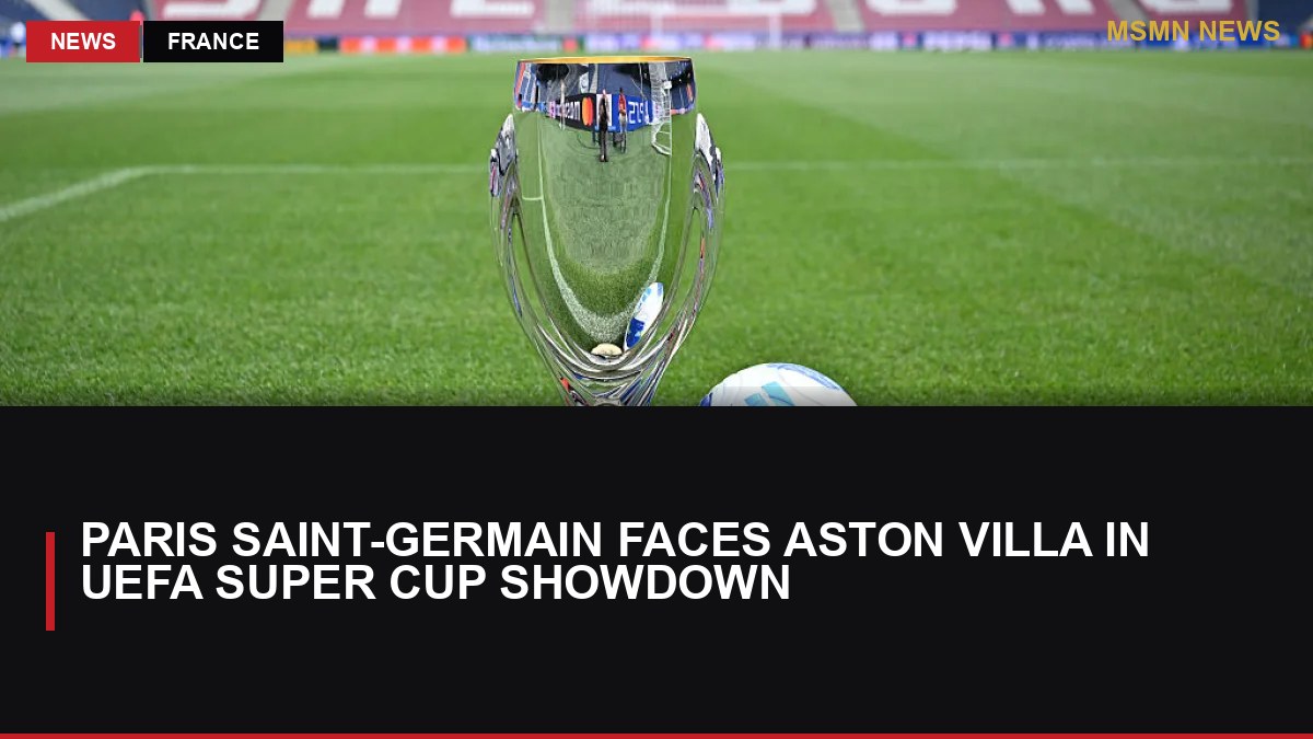 Paris Saint-Germain Faces Aston Villa in UEFA Super Cup Showdown: MSMN News — image from Al Jazeera English