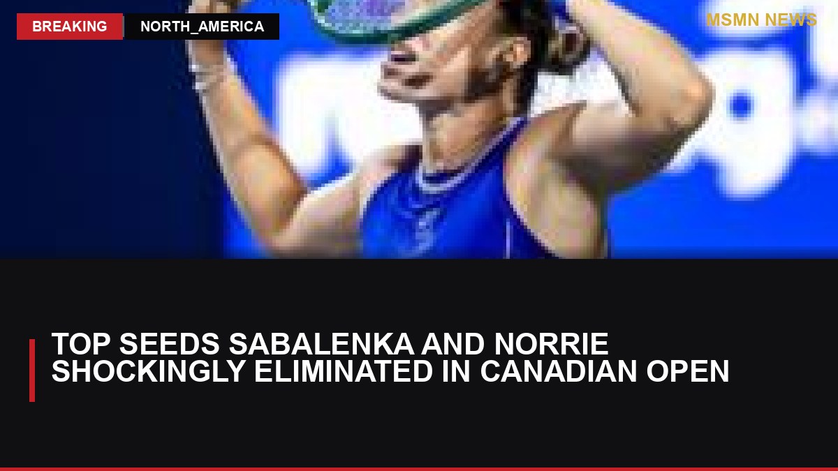 Top Seeds Sabalenka and Norrie Shockingly Eliminated in Canadian Open: MSMN News — image from BBC Sport