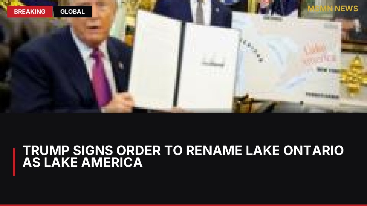 Trump signs order to rename Lake Ontario as Lake America: MSMN News — image from BBC World