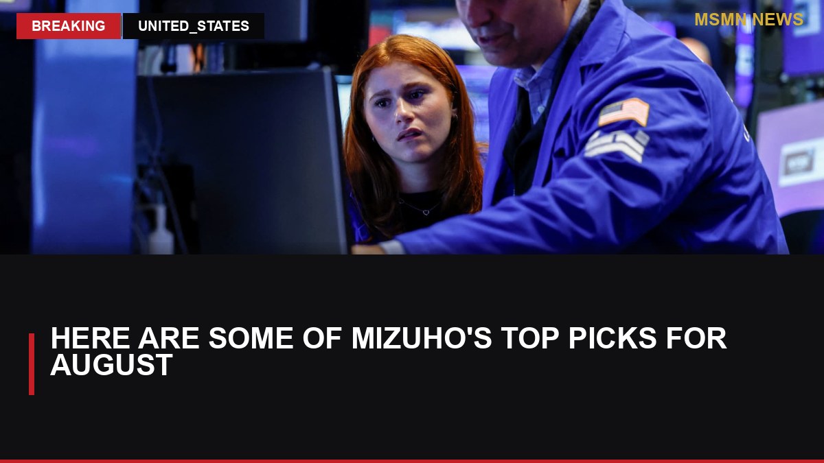 Here are some of Mizuho's top picks for August: MSMN News — image from CNBC Top News