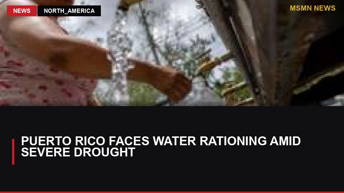 Puerto Rico Faces Water Rationing Amid Severe Drought: MSMN News — image from BBC World
