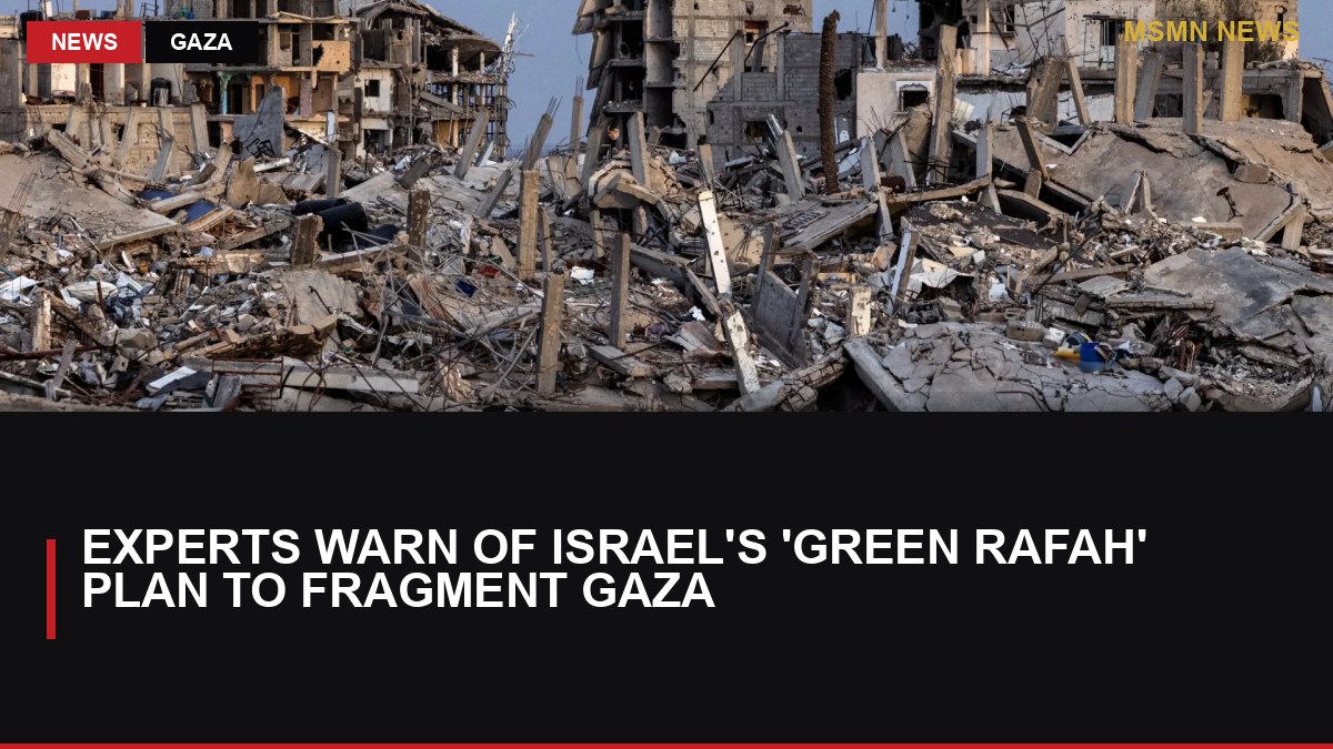 Experts Warn of Israel's 'Green Rafah' Plan to Fragment Gaza: MSMN News — image from Al Jazeera English