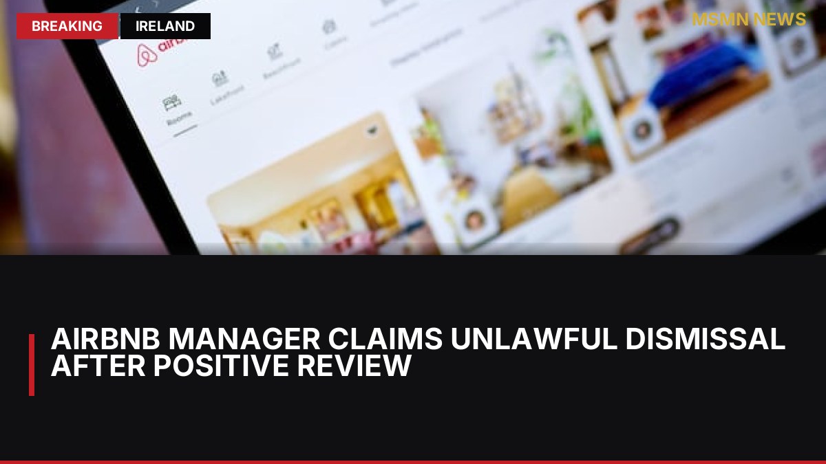 Airbnb Manager Claims Unlawful Dismissal After Positive Review: MSMN News — image from Irish Times