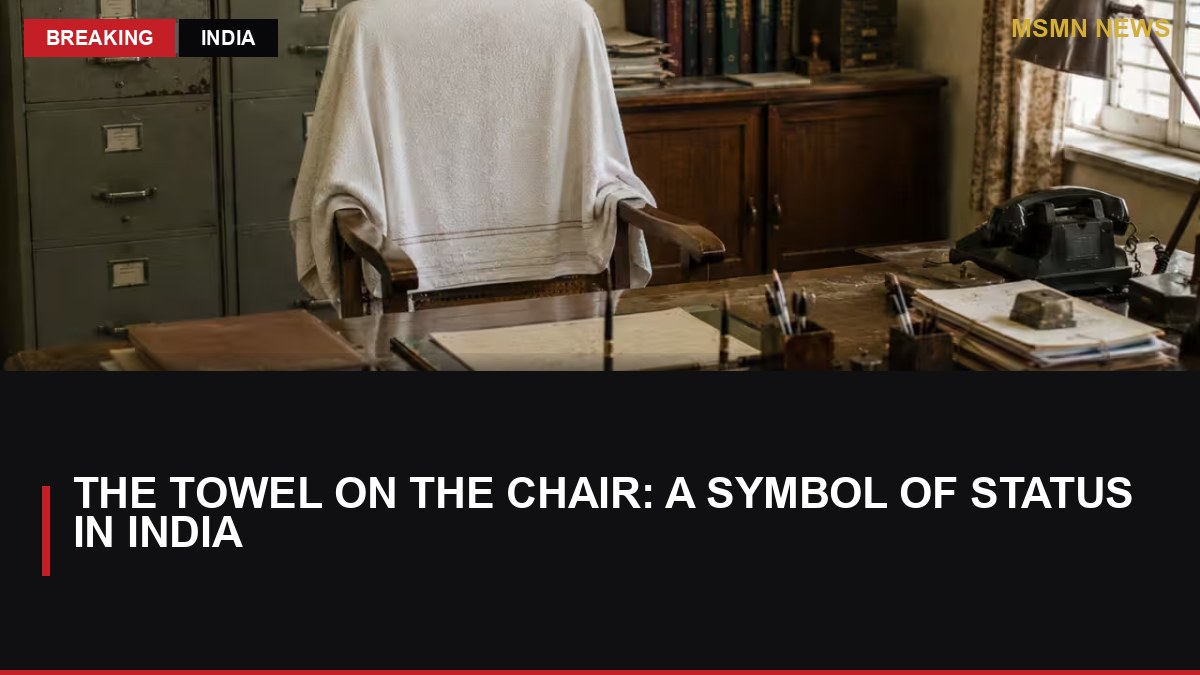 The Towel on the Chair: A Symbol of Status in India - MSMN News — image from Times of India