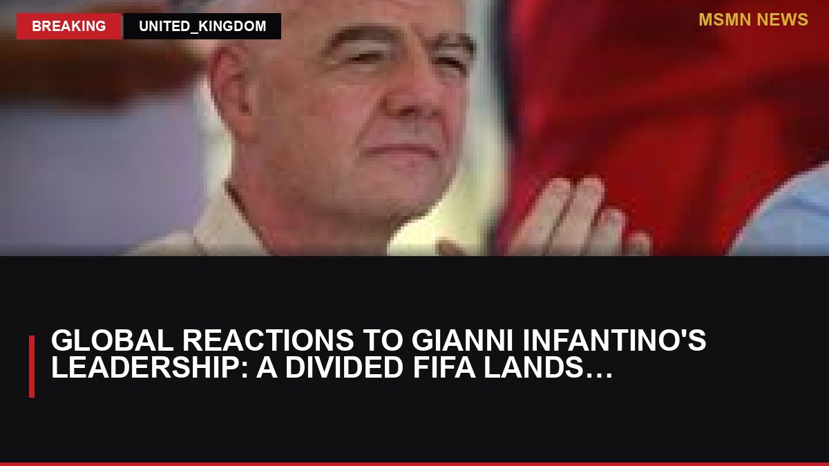 Global Reactions to Gianni Infantino's Leadership: A Divided FIFA Landscape: MSMN News — image from BBC Sport