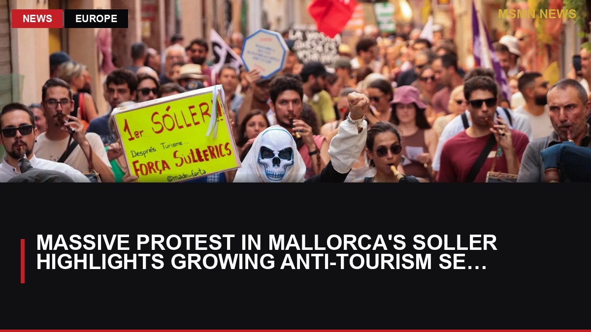 Massive Protest in Mallorca's Soller Highlights Growing Anti-Tourism Sentiment: MSMN News — image from Al Jazeera English