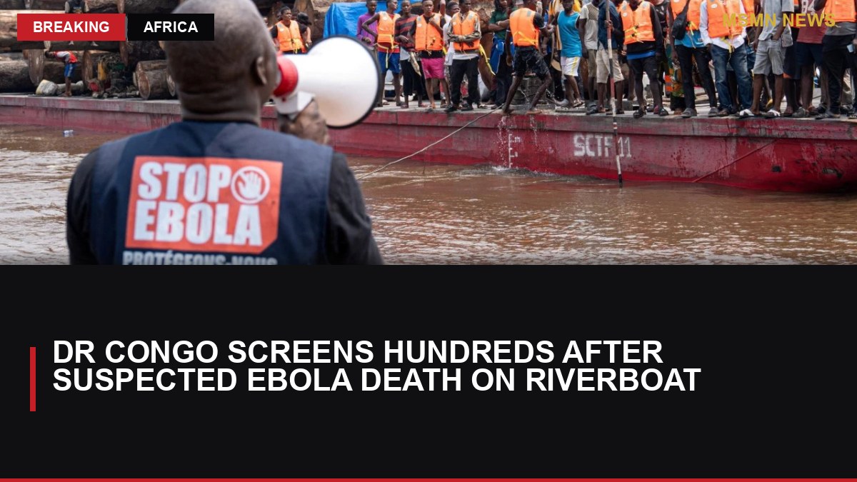 DR Congo Screens Hundreds After Suspected Ebola Death on Riverboat: MSMN News — image from SCMP China