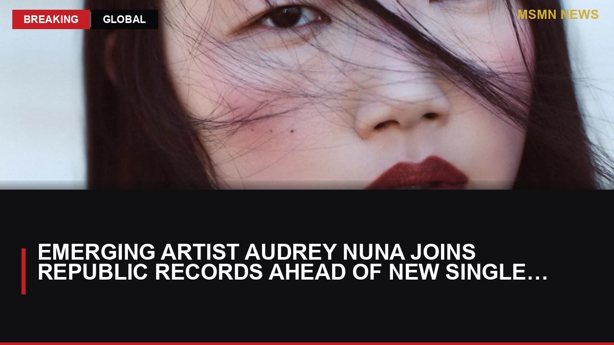 Emerging Artist Audrey Nuna Joins Republic Records Ahead of New Single Release: MSMN News — image from Variety
