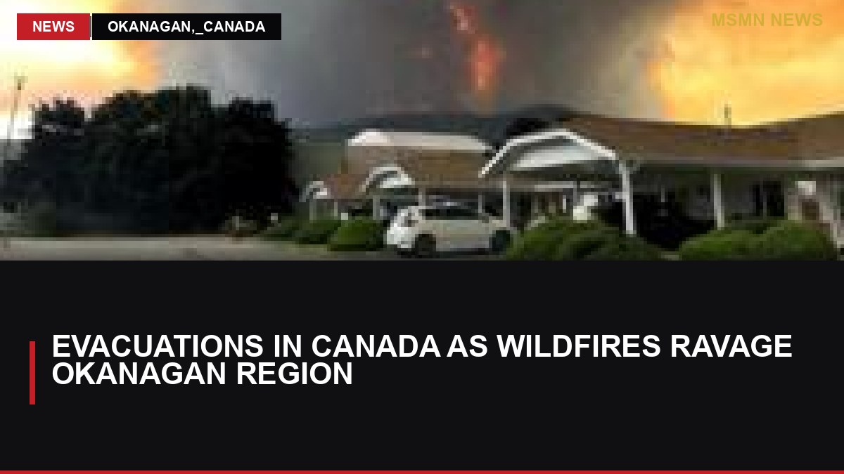 Evacuations in Canada as Wildfires Ravage Okanagan Region: MSMN News — image from BBC World