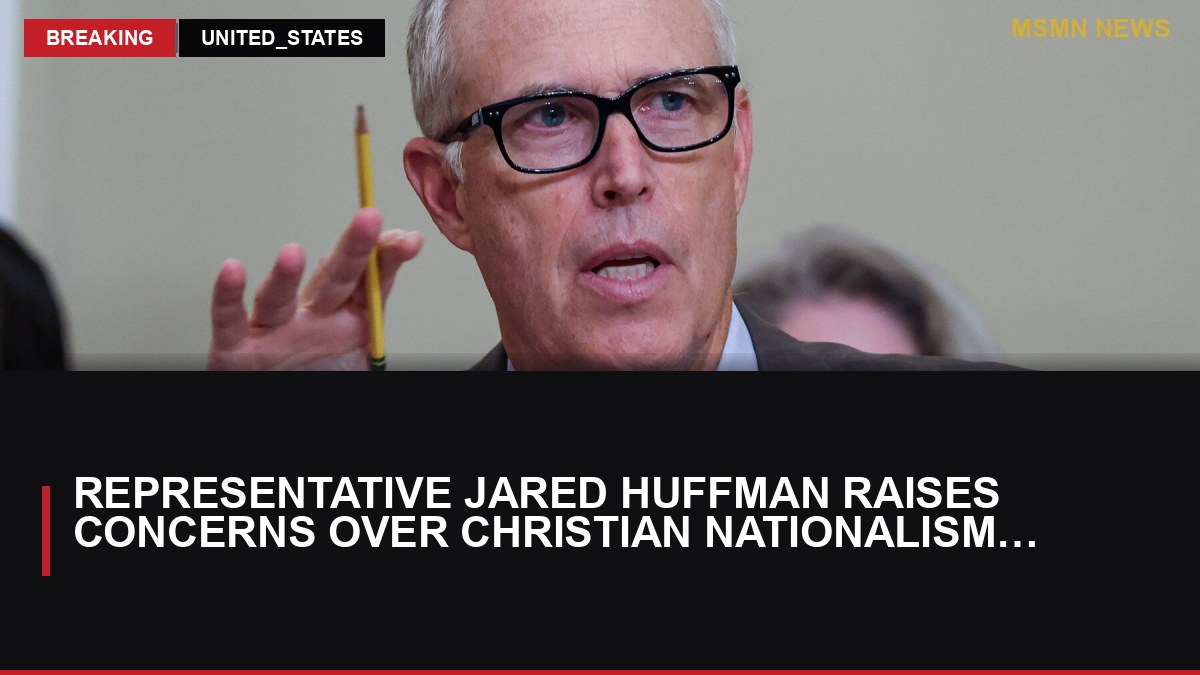 Representative Jared Huffman Raises Concerns Over Christian Nationalism in Congress: MSMN News — image from NYT US