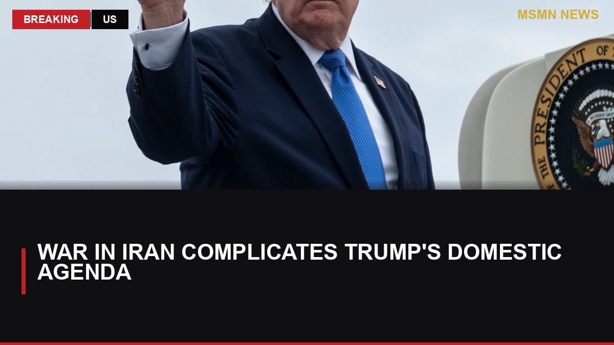 War in Iran Complicates Trump's Domestic Agenda: MSMN News — image from NYT US