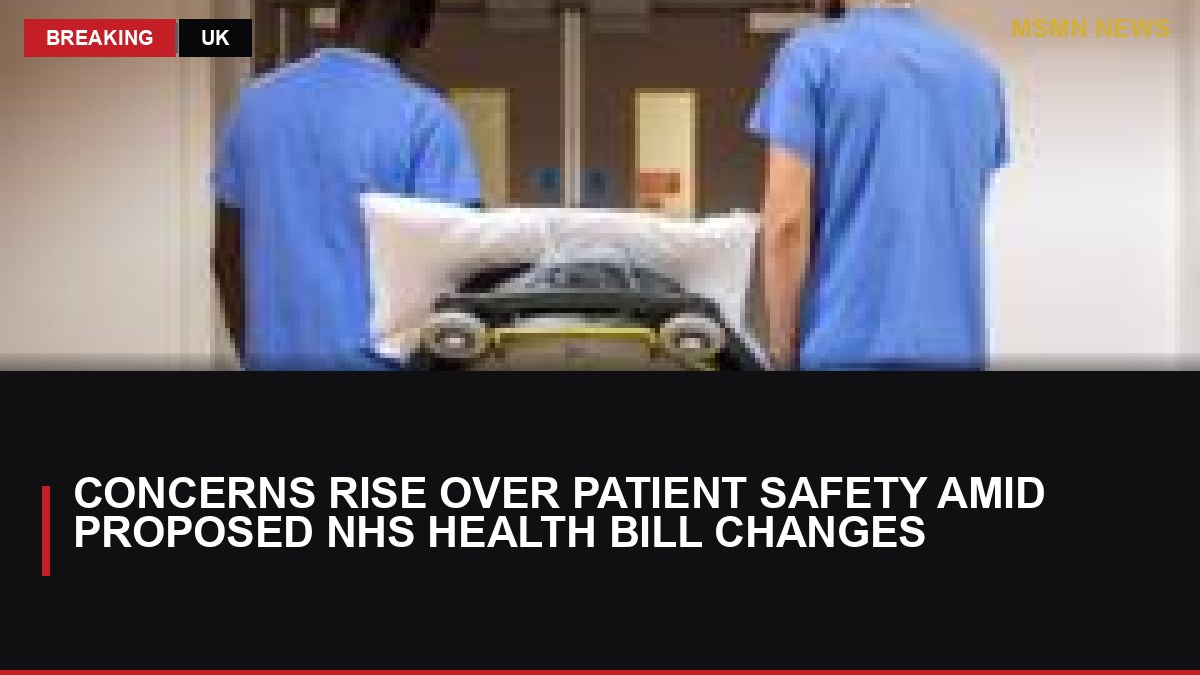 Concerns Rise Over Patient Safety Amid Proposed NHS Health Bill Changes: MSMN News — image from BBC Politics