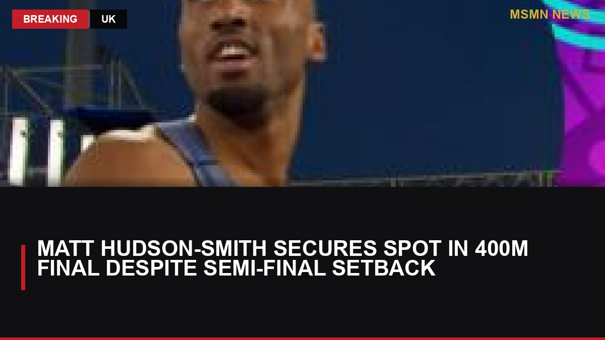 Matt Hudson-Smith Secures Spot in 400m Final Despite Semi-Final Setback: MSMN News — image from BBC Sport