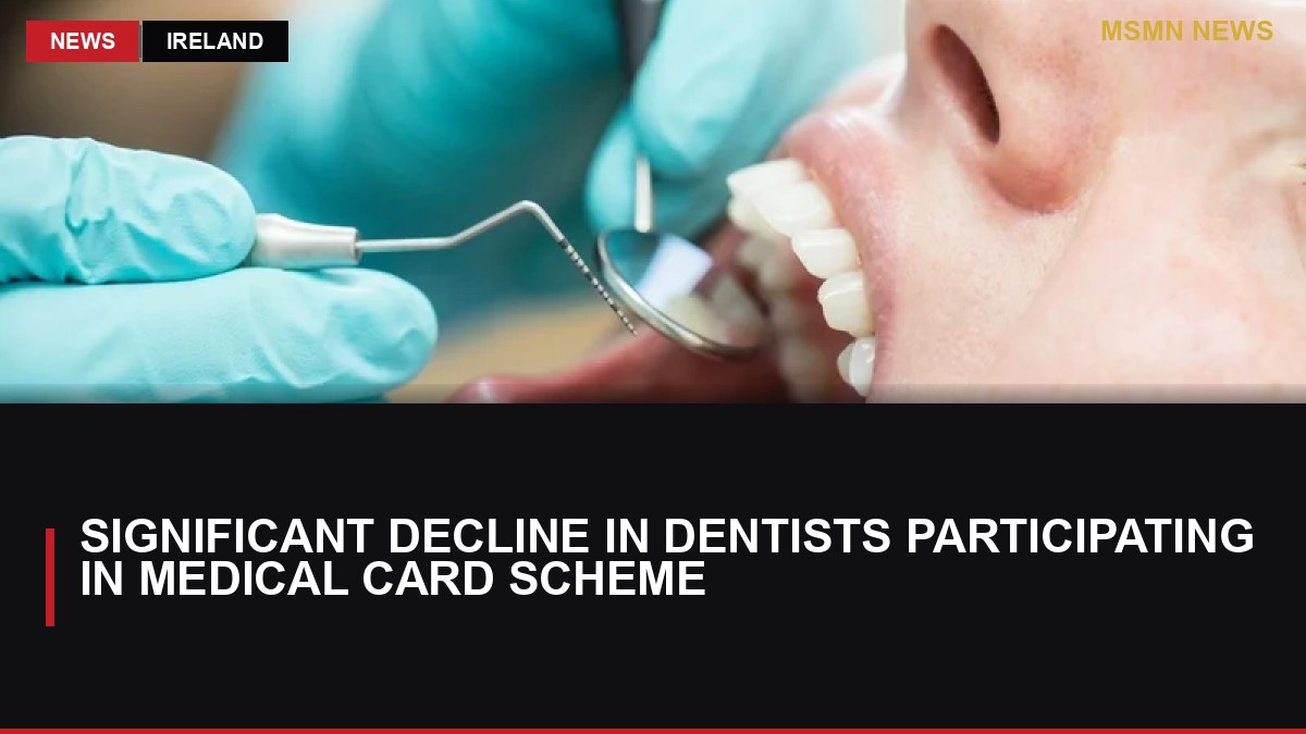 Significant Decline in Dentists Participating in Medical Card Scheme: MSMN News — image from RTE News