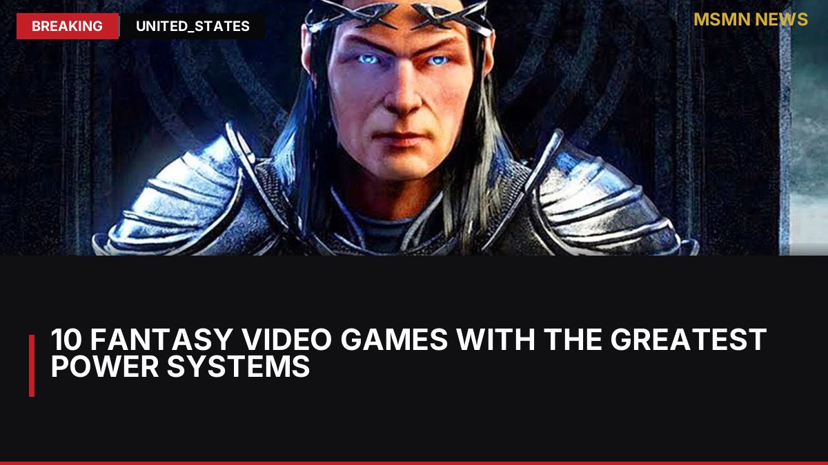 10 Fantasy Video Games With the Greatest Power Systems: MSMN News — image from Collider
