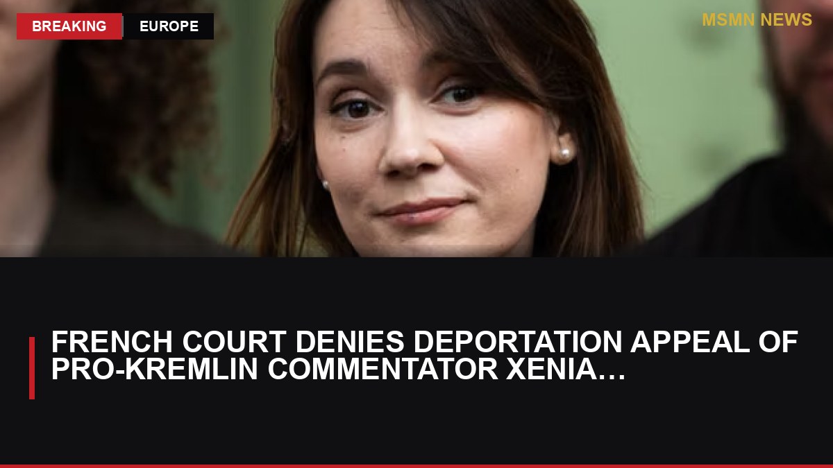 French Court Denies Deportation Appeal of Pro-Kremlin Commentator Xenia Fedorova: MSMN News — image from Le Monde English