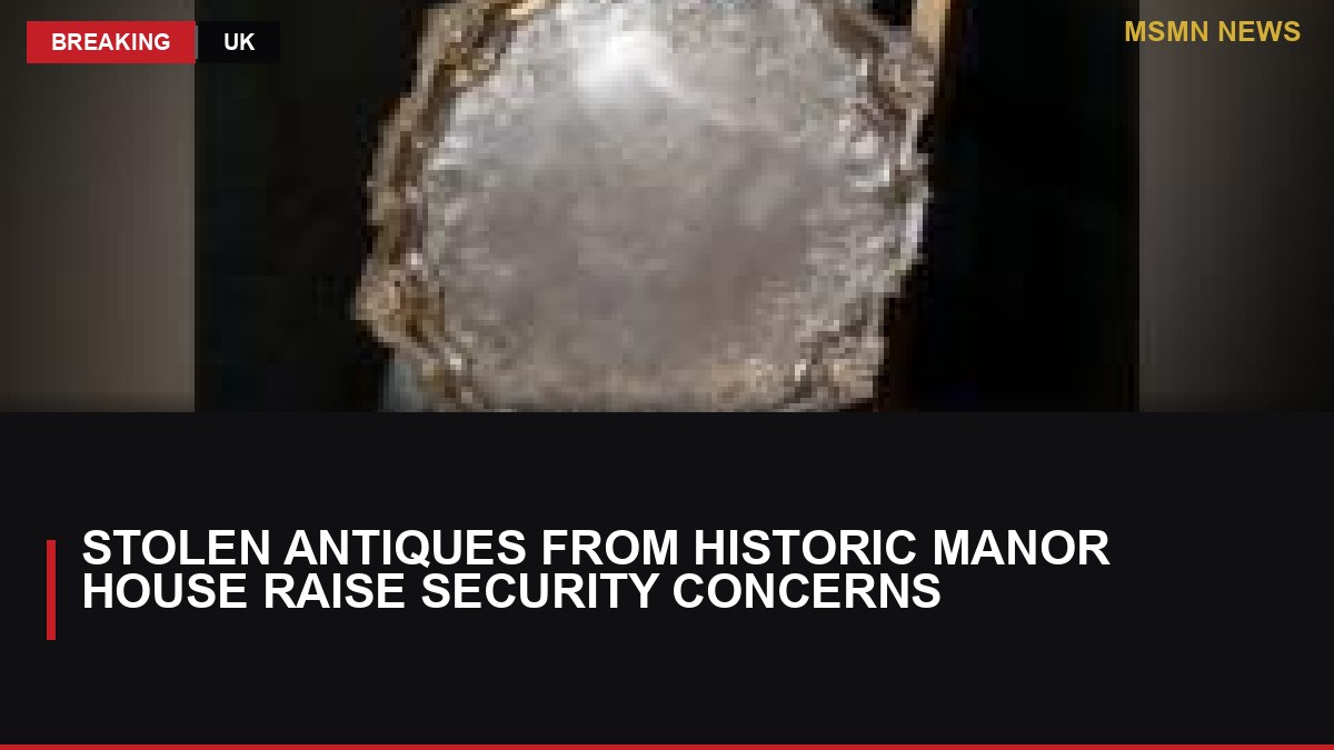 Stolen Antiques from Historic Manor House Raise Security Concerns: MSMN News — image from BBC UK