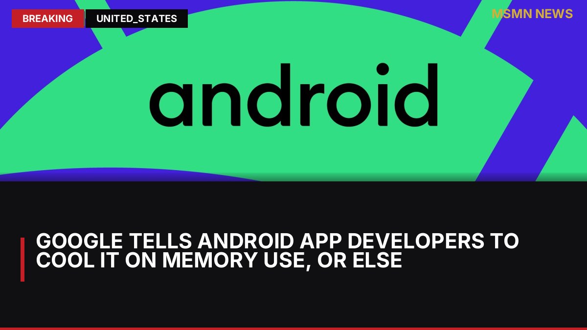 Google tells Android app developers to cool it on memory use, or else: MSMN News — image from The Verge