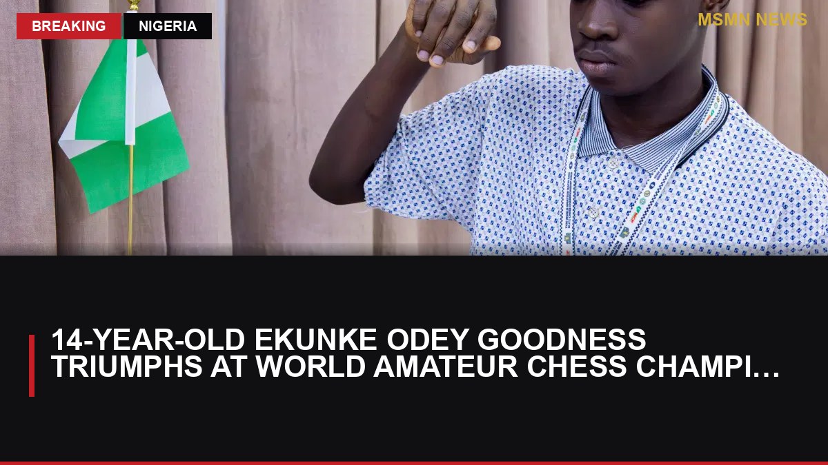 14-Year-Old Ekunke Odey Goodness Triumphs at World Amateur Chess Championship: MSMN News — image from Vanguard Nigeria