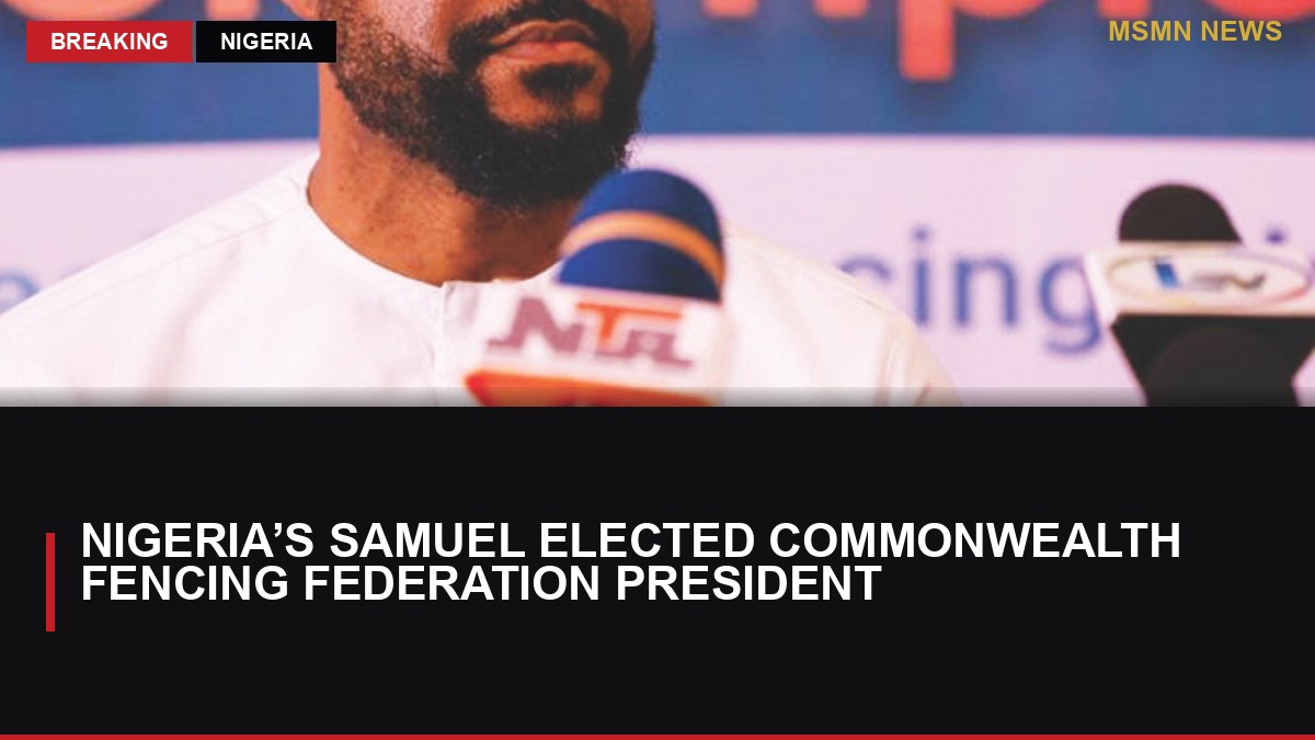 Nigeria’s Samuel Elected Commonwealth Fencing Federation President : MSMN News — image from ThisDay Nigeria