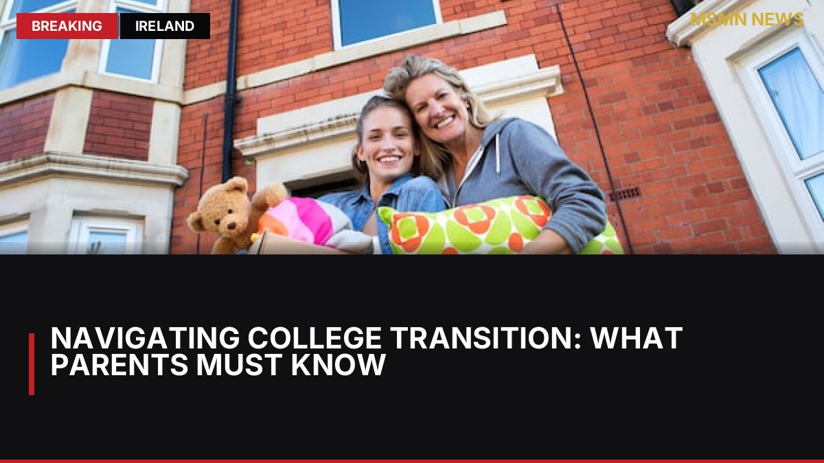 Navigating College Transition: What Parents Must Know: MSMN News — image from Irish Times