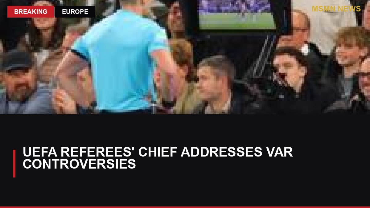 UEFA Referees' Chief Addresses VAR Controversies: MSMN News — image from BBC Sport