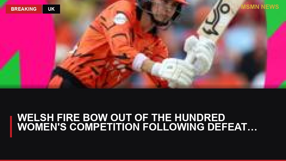 Welsh Fire Bow Out of The Hundred Women's Competition Following Defeat to Sunrisers Leeds: MSMN News — image from BBC Sport