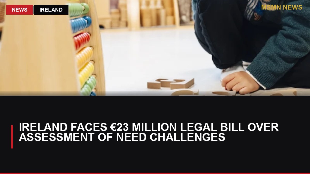 Ireland Faces €23 Million Legal Bill Over Assessment of Need Challenges: MSMN News — image from RTE News