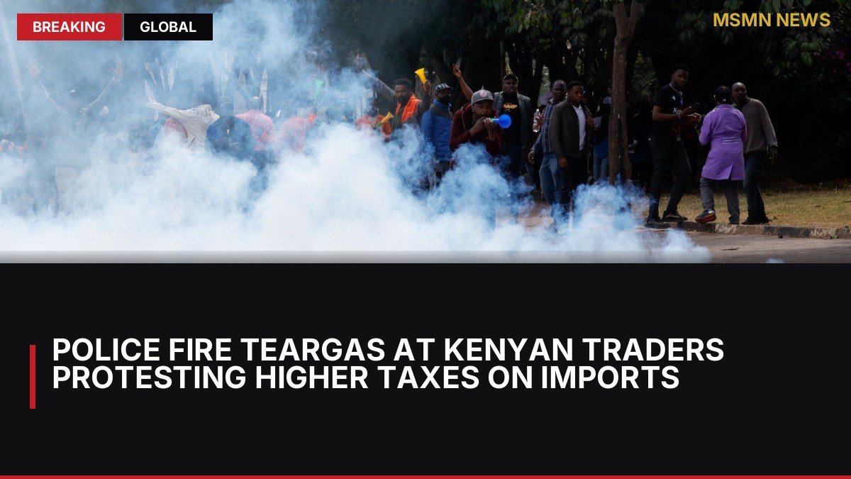 Police fire teargas at Kenyan traders protesting higher taxes on imports: MSMN News — image from Al Jazeera English