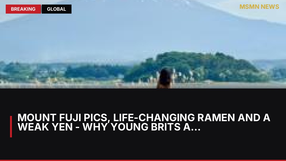 Mount Fuji pics, life-changing ramen and a weak yen - why young Brits are going to Japan: MSMN News — image from BBC Asia
