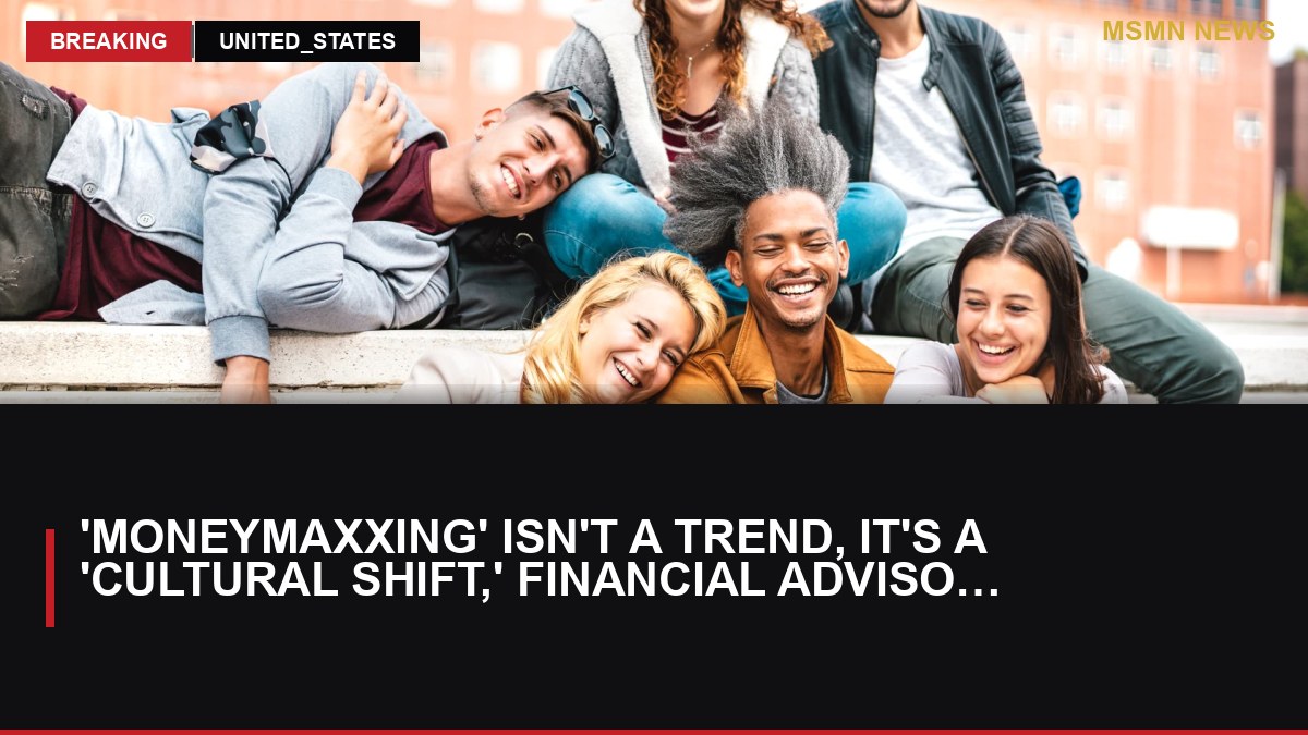 'Moneymaxxing' isn't a trend, it's a 'cultural shift,' financial advisor says — here's how to get started: MSM: MSMN News — image from CNBC Top News