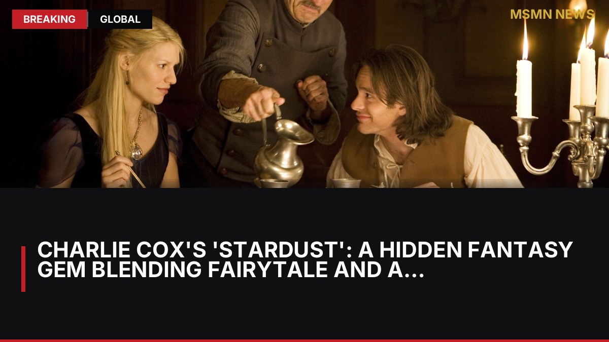 Charlie Cox's 'Stardust': A Hidden Fantasy Gem Blending Fairytale and Adventure: MSMN News — image from ScreenRant