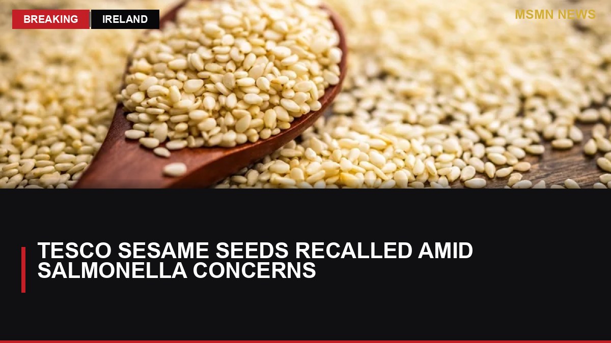 Tesco Sesame Seeds Recalled Amid Salmonella Concerns: MSMN News — image from RTE News