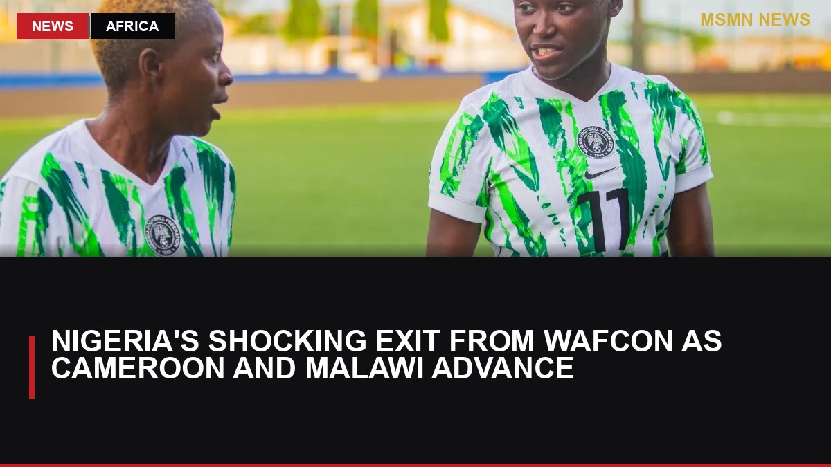 Nigeria's Shocking Exit from WAFCON as Cameroon and Malawi Advance: MSMN News — image from Al Jazeera English