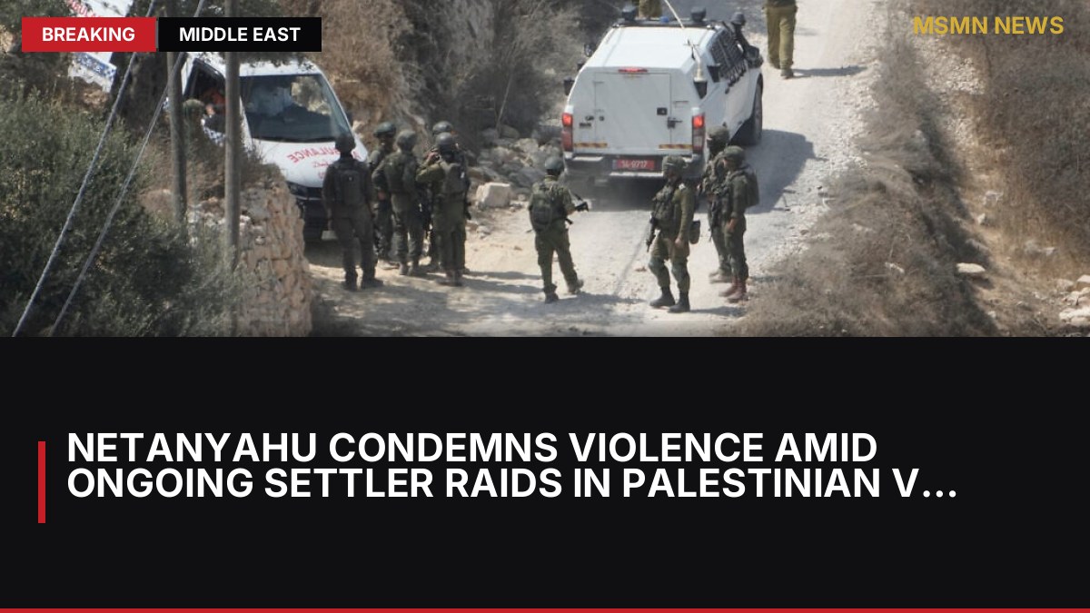 Netanyahu Condemns Violence Amid Ongoing Settler Raids in Palestinian Village: MSMN News — image from Times of Israel