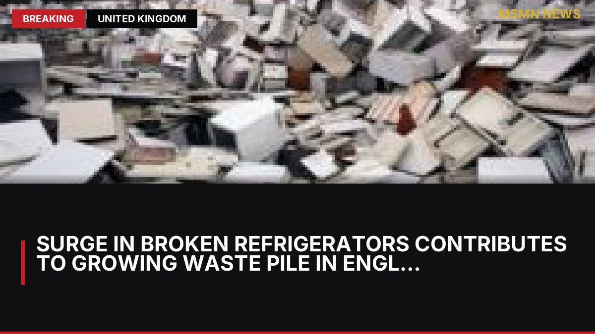 Surge in Broken Refrigerators Contributes to Growing Waste Pile in England and Wales: MSMN News — image from BBC UK