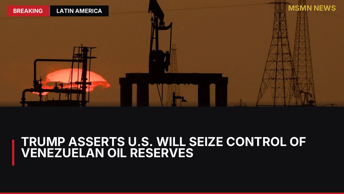 Trump Asserts U.S. Will Seize Control of Venezuelan Oil Reserves: MSMN News — image from The National UAE