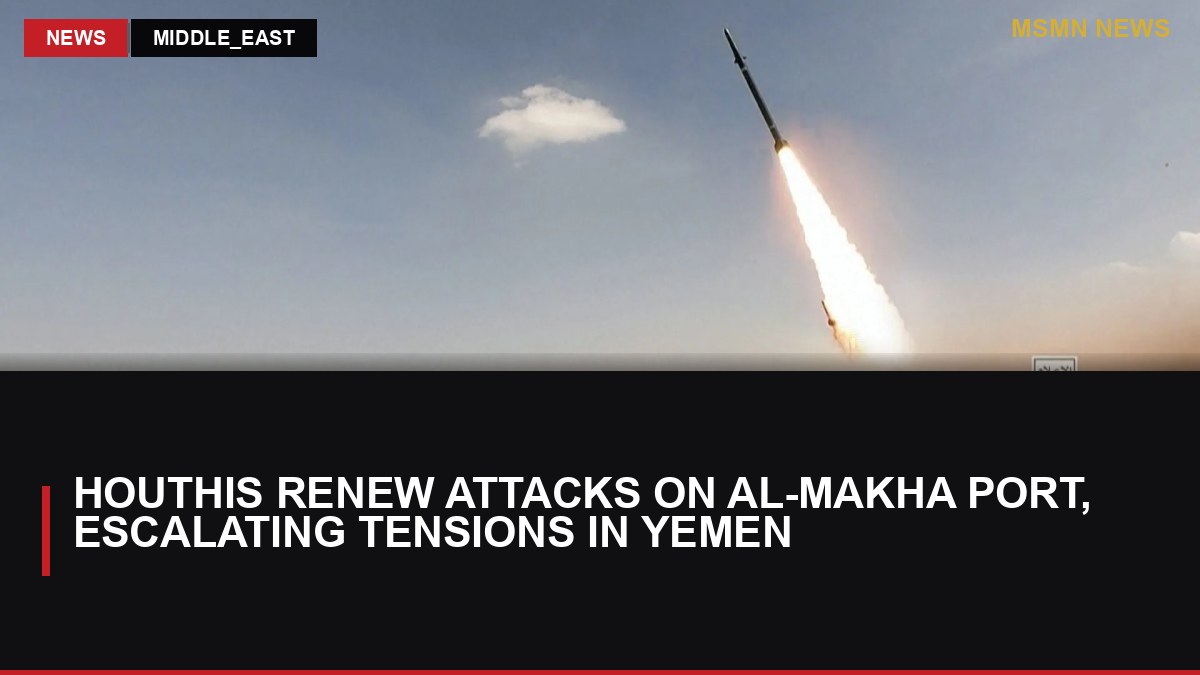Houthis Renew Attacks on Al-Makha Port, Escalating Tensions in Yemen: MSMN News — image from Al Jazeera English