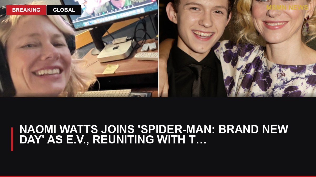 Naomi Watts Joins 'Spider-Man: Brand New Day' as E.V., Reuniting with Tom Holland: MSMN News — image from Variety