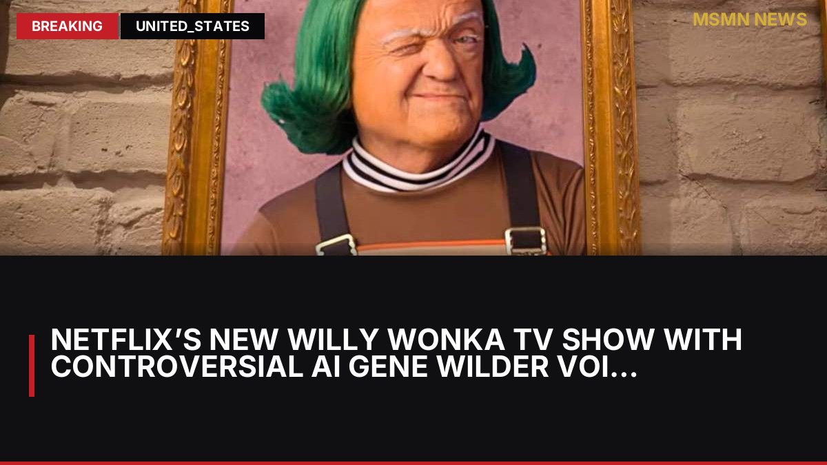 Netflix’s New Willy Wonka TV Show With Controversial AI Gene Wilder Voice Gets Trailer: MSMN News — image from ComingSoon