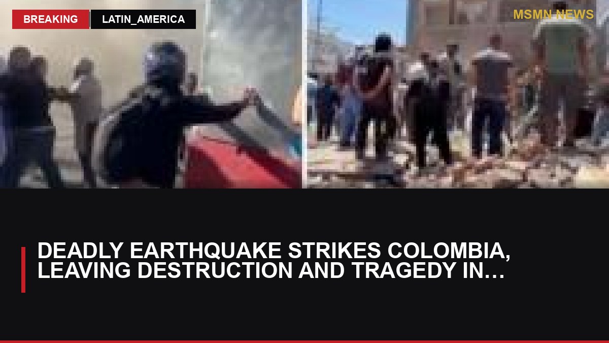 Deadly Earthquake Strikes Colombia, Leaving Destruction and Tragedy in Its Wake: MSMN News — image from BBC Latin America