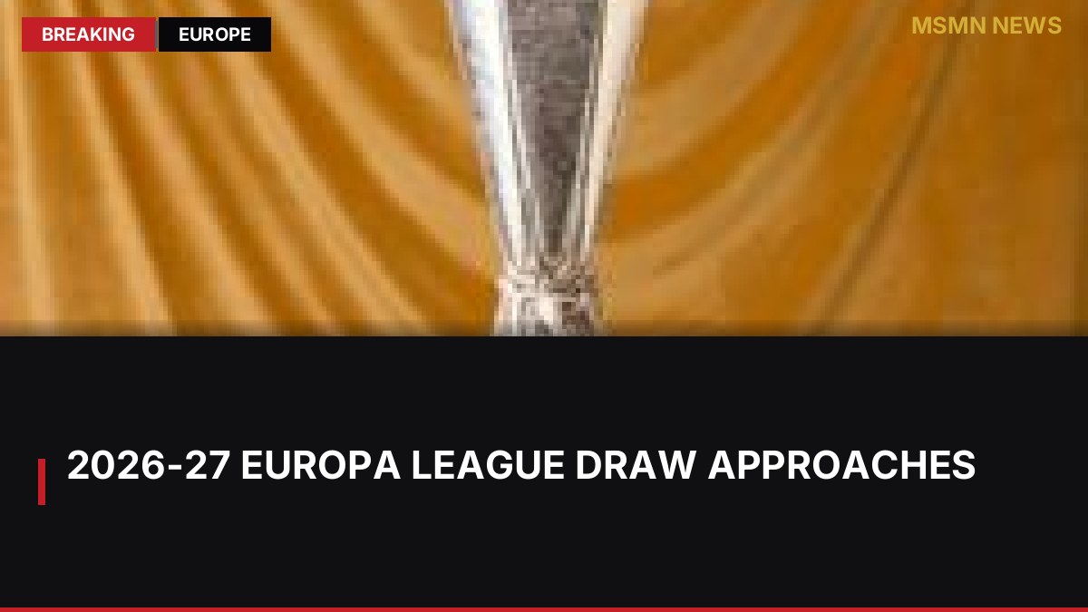 2026-27 Europa League Draw Approaches: MSMN News — image from BBC Football