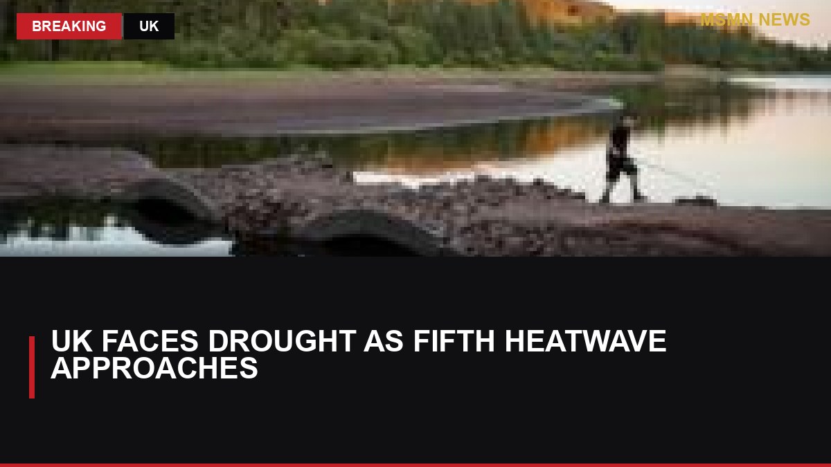 UK Faces Drought as Fifth Heatwave Approaches: MSMN News — image from BBC UK