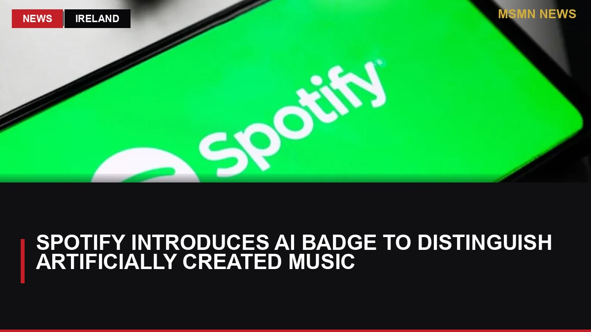 Spotify Introduces AI Badge to Distinguish Artificially Created Music: MSMN News — image from RTE News