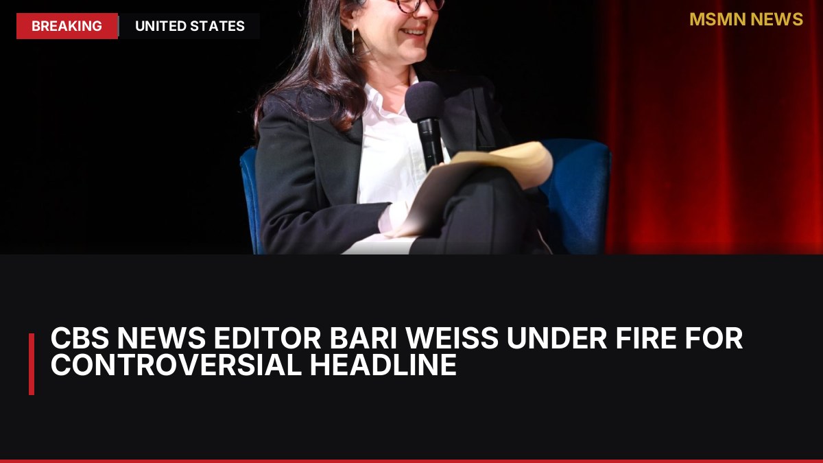 CBS News Editor Bari Weiss Under Fire for Controversial Headline: MSMN News — image from Hollywood Reporter