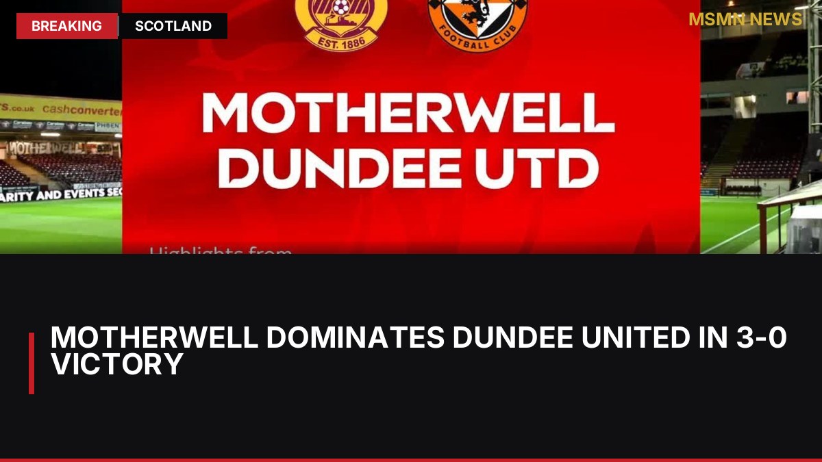 Motherwell Dominates Dundee United in 3-0 Victory: MSMN News — image from Sky Sports